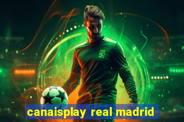 canaisplay real madrid